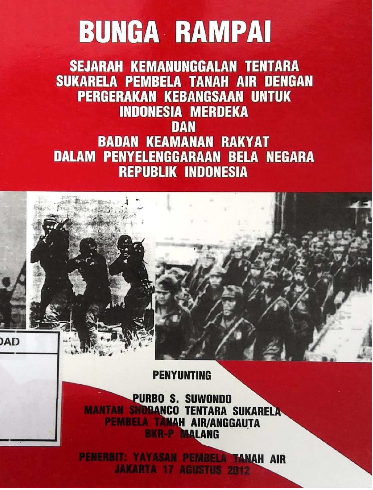 Bunga Rampai Sejarah Kemanunggalan Tentara Sukarela Pembela Tanah Air Dengan Pergerakan Kebangsaan Untuk Indonesia Merdeka Dan Badan Keamanan Rakyat Dalam Penyelenggaraan Bela Negara Republik Indonesia